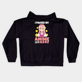 I Paused My Anime To Be Here Funny anime merch for girl Teen Kids Hoodie